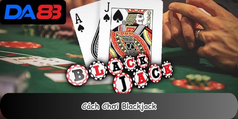 Cách Chơi Blackjack